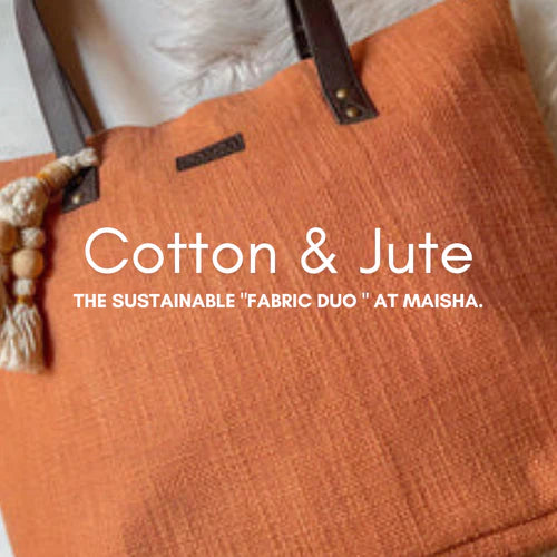 COTTON AND JUTE: THE ‘SUSTAINABLE FABRIC DUO’ AT MAISHA